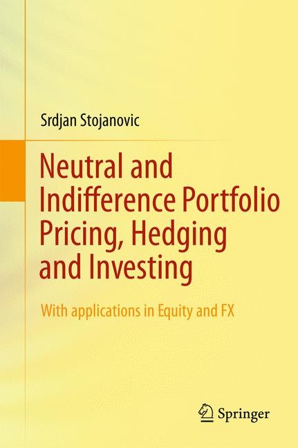 Neutral and Indifference Portfolio Pricing, Hedging and Investing -  Srdjan Stojanovic