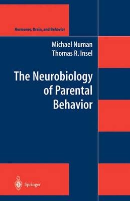 Neurobiology of Parental Behavior -  Thomas R. Insel,  Michael Numan