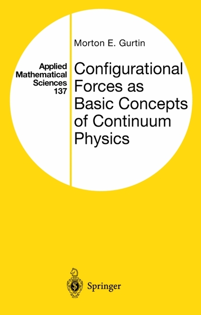 Configurational Forces as Basic Concepts of Continuum Physics -  Morton E. Gurtin