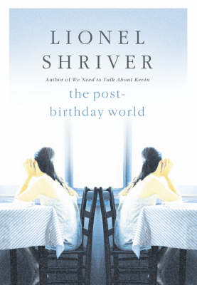 The Post-Birthday World - Lionel Shriver