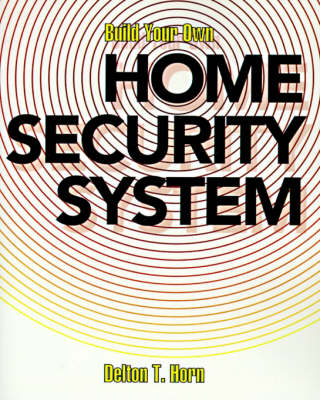 Build Your Own Home Security System - Delton T Horn