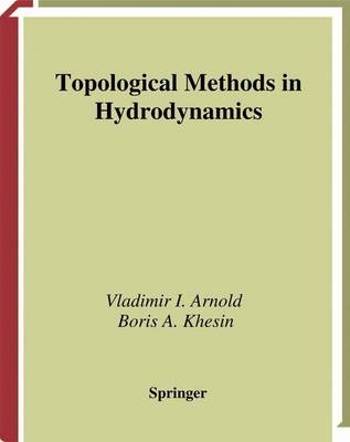 Topological Methods in Hydrodynamics -  Vladimir I. Arnold,  Boris A. Khesin