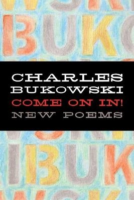 Come on In! - Charles Bukowski