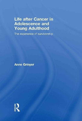 Life After Cancer in Adolescence and Young Adulthood - Anne Grinyer