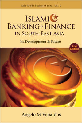 Islamic Banking And Finance In South-east Asia: Its Development And Future (2nd Edition) - Angelo M Venardos