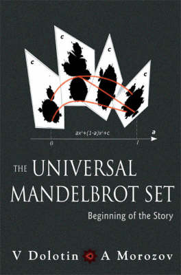 Universal Mandelbrot Set, The: Beginning Of The Story - Alexei Morozov, Valery Dolotin