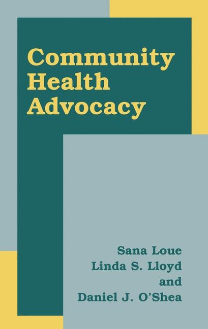 Community Health Advocacy -  Linda S. Lloyd,  Sana Loue,  Daniel J. O'Shea