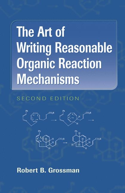 Art of Writing Reasonable Organic Reaction Mechanisms -  Robert B. Grossman