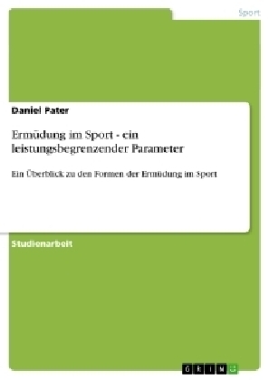 Ermüdung im Sport - ein leistungsbegrenzender Parameter - Daniel Pater