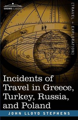 And Poland Incidents of Travel in Greece, Turkey, Russia - John Lloyd Stephens