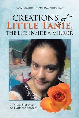 Creations of Little Tanie, The Life Inside a Mirror - Tanmeyta Darshee Yashman "Darshika"