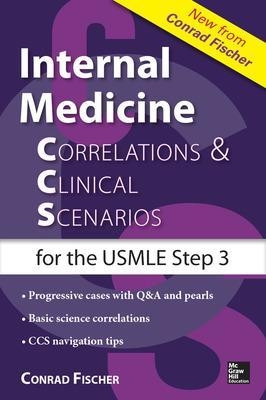 Internal Medicine Correlations and Clinical Scenarios (CCS) USMLE Step 3 - Conrad Fischer