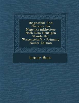 Diagnostik Und Therapie Der Magenkrankheiten - Ismar Boas