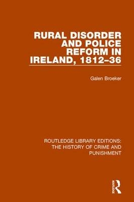 Rural Disorder and Police Reform in Ireland, 1812-36 -  Galen Broeker