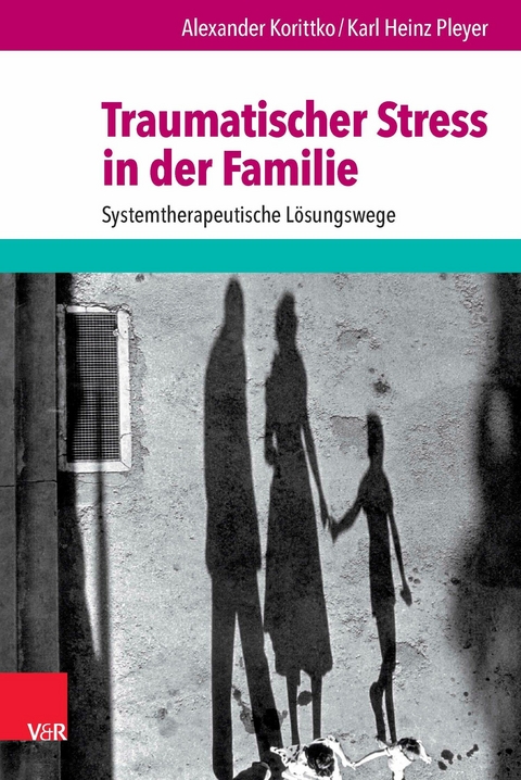 Traumatischer Stress in der Familie -  Alexander Korittko,  Karl Heinz Pleyer