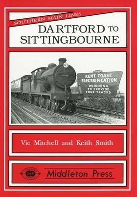 Dartford to Sittingbourne - Vic Mitchell, Keith Smith