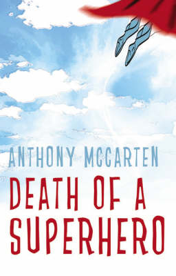 Death of a Superhero - Anthony McCarten