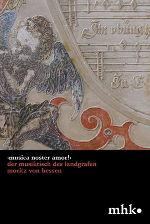 ›Musica noster amor!‹ Der Musiktisch des Landgrafen Moritz von Hessen - Irmtraud Baier