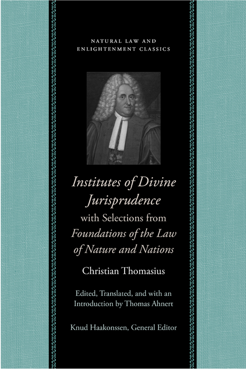 Institutes of Divine Jurisprudence, with Selections from Foundations of the Law of Nature and Nations -  Christian Thomasius