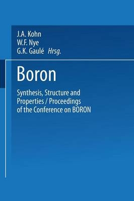 Boron Synthesis, Structure, and Properties -  Gerhart K. Gaule,  Jack Arnold Kohn,  W.F. Nye