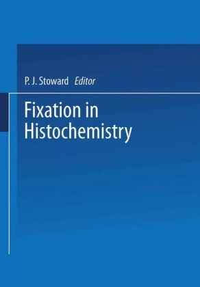 Fixation in Histochemistry -  P. J. Stoward