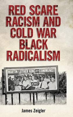 Red Scare Racism and Cold War Black Radicalism -  James Zeigler