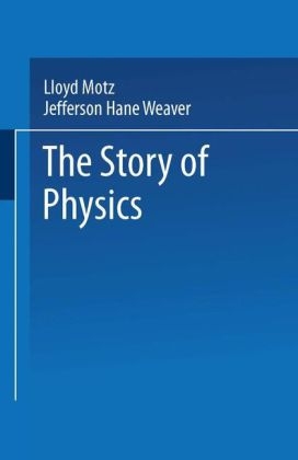 Story of Physics -  Lloyd Motz,  Jefferson Hane Weaver