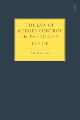 The Law of Merger Control in the EC and the UK - Mark Furse