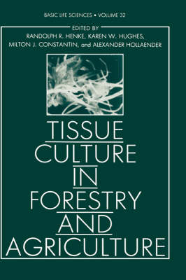 Tissue Culture in Forestry and Agriculture -  Milton J. Constantin,  Randolph R. Henke,  Alexander Hollaender,  Karen W. Hughes,  Claire M. Wilson