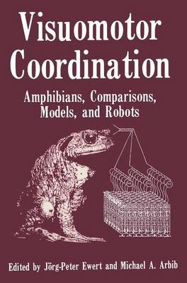 Visuomotor Coordination -  Michael A. Arbib,  Jorg Peter Ewert