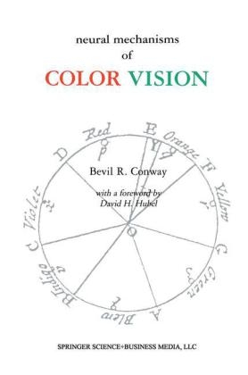 Neural Mechanisms of Color Vision -  Bevil Richard Conway