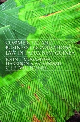 Commercial and Business Organizations Law in Papua New Guinea - John Mugambwa, Harrison Amankwah, C.E.P. (Val) Haynes