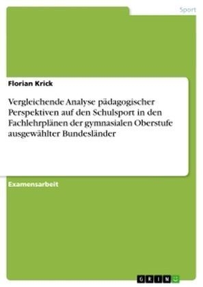 Vergleichende Analyse pÃ¤dagogischer Perspektiven auf den Schulsport in den FachlehrplÃ¤nen der gymnasialen Oberstufe ausgewÃ¤hlter BundeslÃ¤nder - Florian Krick