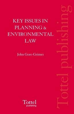 Key Issues in Planning and Environmental Law - John Gore-Grimes