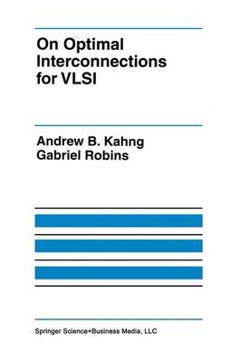 On Optimal Interconnections for VLSI -  Andrew B. Kahng,  Gabriel Robins