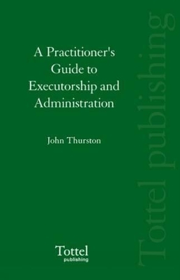 Practitioner's Guide to Executorship and Administration - John Thurston