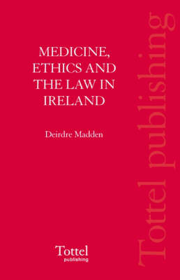 Medicine, Ethics and the Law in Ireland - Deirdre Madden