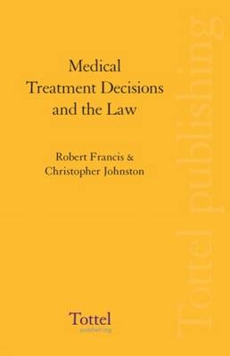 Medical Treatment Decisions and the Law - Robert Francis, Christopher Johnston