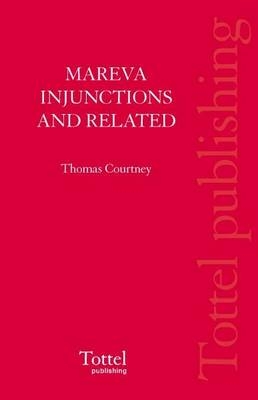 Mareva Injunctions and Related Interlocutory Orders - Thomas B. Courtney