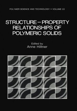 Structure-Property Relationships of Polymeric Solids -  Anne Hiltner