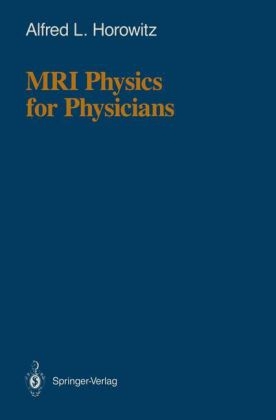 MRI Physics for Physicians -  Alfred L. Horowitz