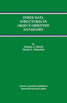 Index Data Structures in Object-Oriented Databases -  Thomas A. Mueck,  Martin L. Polaschek