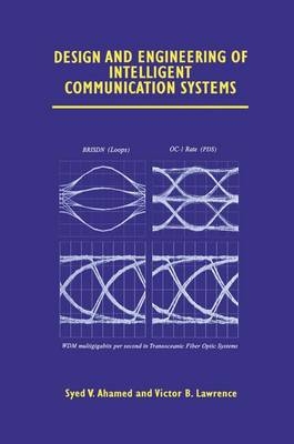 Design and Engineering of Intelligent Communication Systems -  Syed V. Ahamed,  Victor B. Lawrence