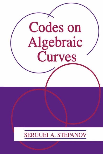 Codes on Algebraic Curves -  Serguei A. Stepanov