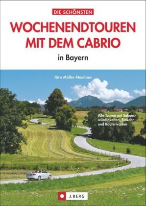 Die schönsten Wochenendtouren mit dem Cabrio - Jörn Müller-Neuhaus