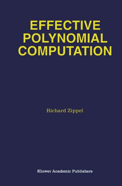 Effective Polynomial Computation -  Richard Zippel