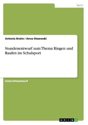 Stundenentwurf zum Thema Ringen und Raufen im Schulsport - Anna Olszewski, Antonia Bruhn