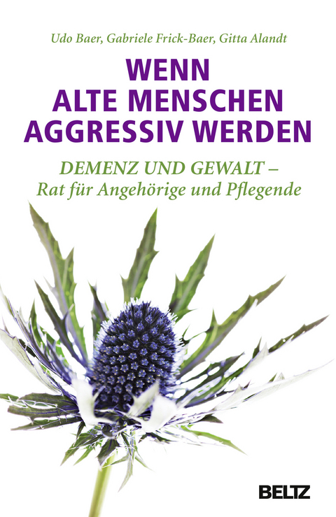 Wenn alte Menschen aggressiv werden - Udo Baer, Gabriele Frick-Baer, Gitta Alandt