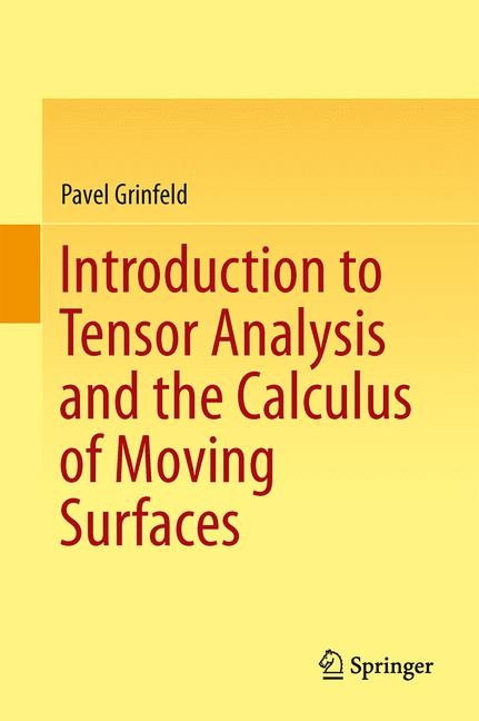 Introduction to Tensor Analysis and the Calculus of Moving Surfaces -  Pavel Grinfeld