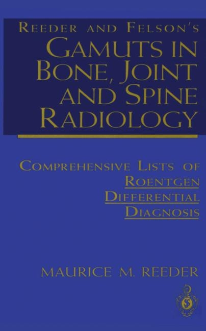 Reeder and Felson's Gamuts in Bone, Joint and Spine Radiology -  Maurice M. Reeder